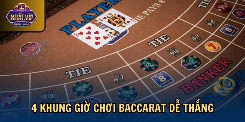 4 khung gio choi baccarat 4 khung giờ chơi Baccarat dễ thắng