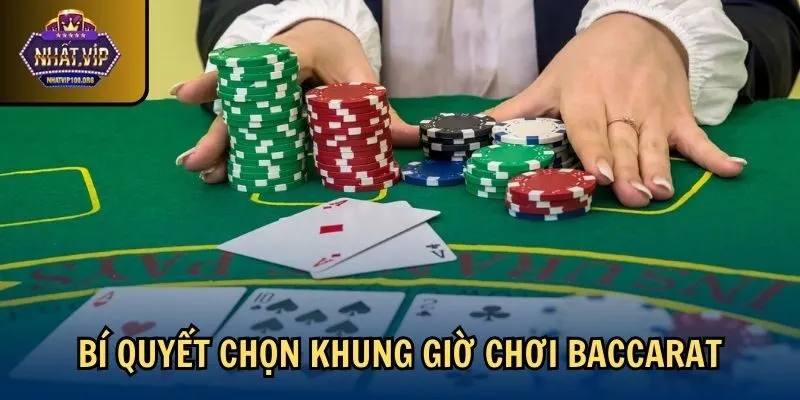 bi quyet khung gio choi baccarat Bí quyết chọn khung giờ chơi Baccarat
