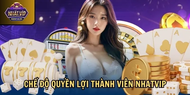 che do quyen loi thanh vien nhatvip Chế độ quyền lợi thành viên Nhatvip