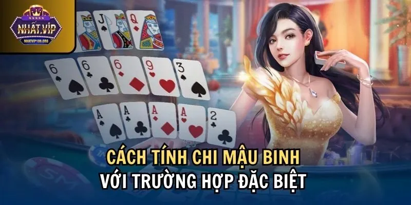 dac biet cach tinh chi mau binh Cách tính chi mậu binh với trường hợp đặc biệt
