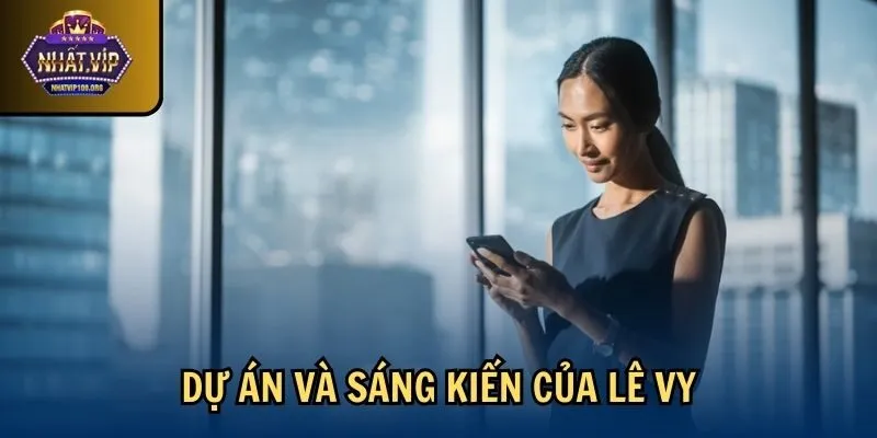 Dự án và sáng kiến của Lê Vy