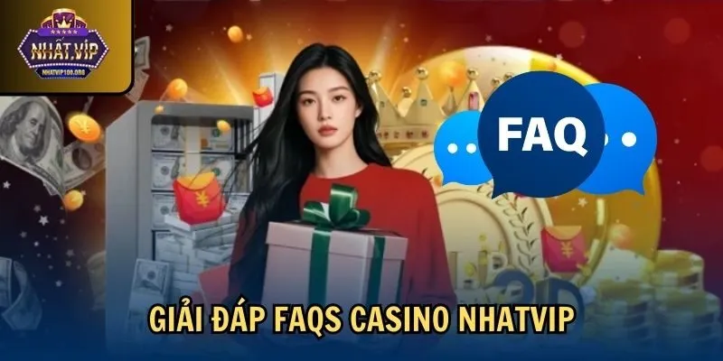 faqs casino nhatvip Giải đáp FAQs casino Nhatvip