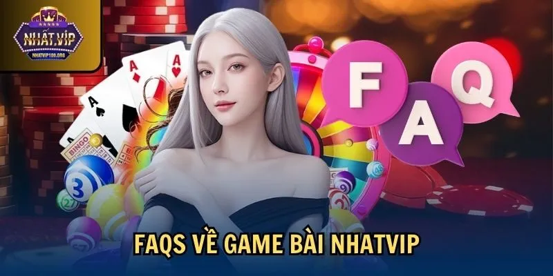 faqs game bai nhatvip FAQs về game bài Nhatvip