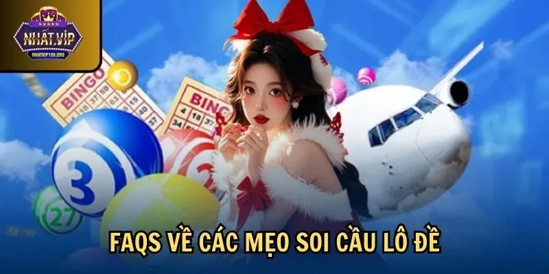 faqs meo soi cau lo de FAQs về các mẹo soi cầu lô đề