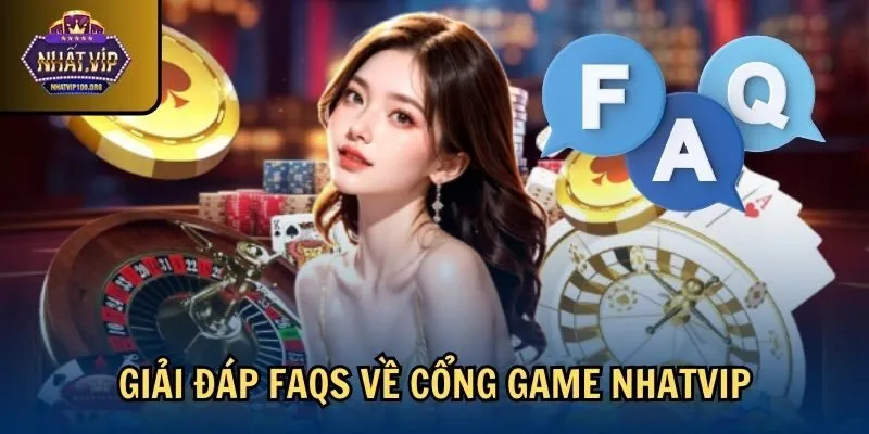 faqs nhatvip Giải đáp FAQs về cổng game Nhatvip