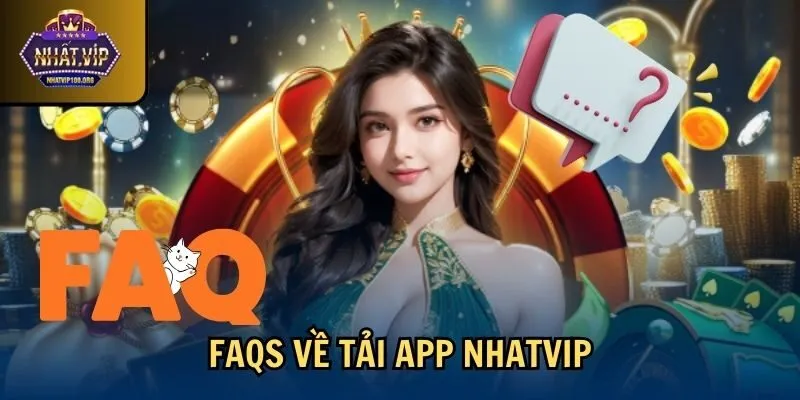 faqs tai app nhatvip FAQs về tải app Nhatvip