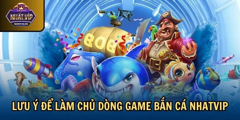 luu y ban ca hack full tien Lưu ý để làm chủ dòng game bắn cá Nhatvip
