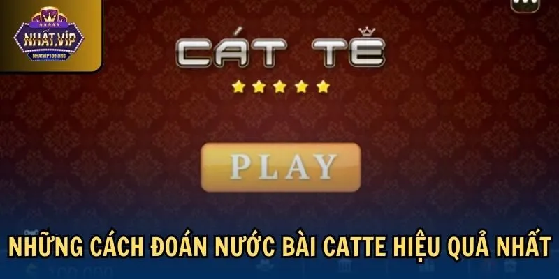 nhung cach doan nuoc bai catte Những cách đoán nước bài Catte hiệu quả nhất