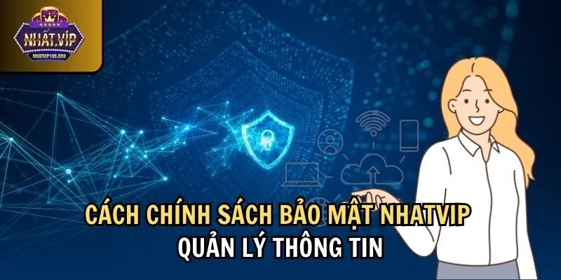 quan ly chinh sach bao mat nhatvip Cách chính sách bảo mật Nhatvip quản lý thông tin