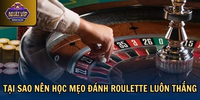 quan trong meo danh roulette luon thang Tại sao nên học mẹo đánh Roulette luôn thắng
