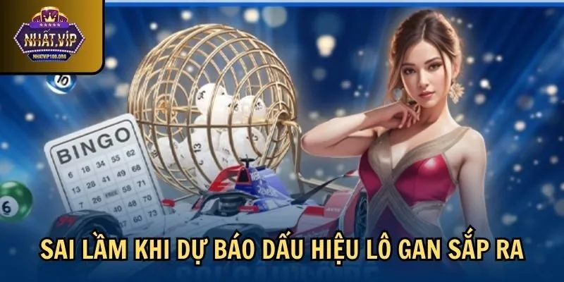 sai lam du bao dau hieu lo gan sap ra Sai lầm khi dự báo dấu hiệu lô gan sắp ra