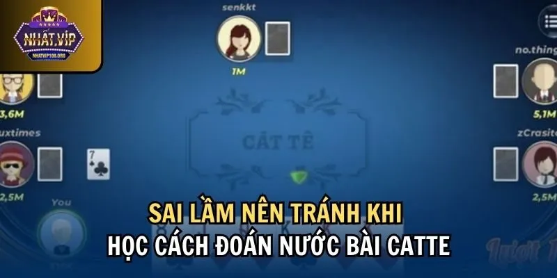 sai lam Sai lầm nên tránh khi học cách đoán nước bài Catte