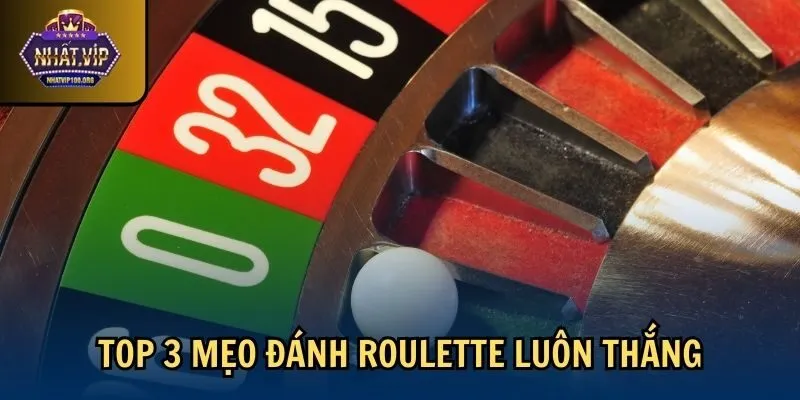top 3 meo danh roulette luon thang Top 3 mẹo đánh Roulette luôn thắng
